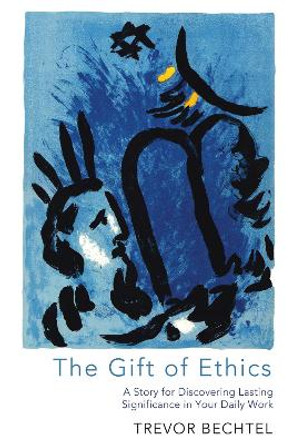 The Gift of Ethics by Trevor George Hunsberger Bechtel 9781625644251