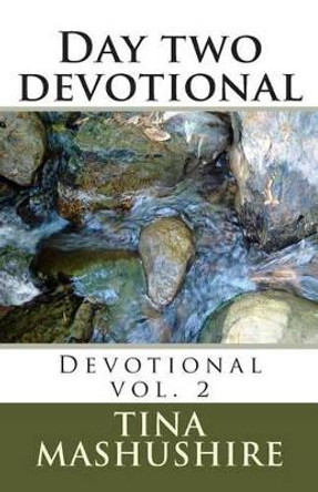 Day two devotional: Devotional vol. 2 by Tina Louise Mashushire 9781495388996