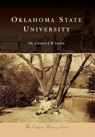 Oklahoma State University by Charles L. W. Leider 9781467124744