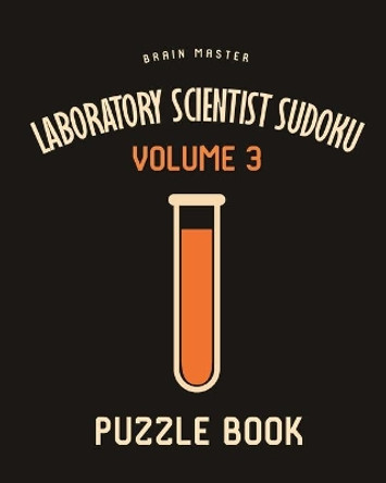 Laboratory Scientist Sudoku Brain Master Puzzle Book Volume 3: 200 Challenging Puzzles by Andre Tobisch 9798644791057