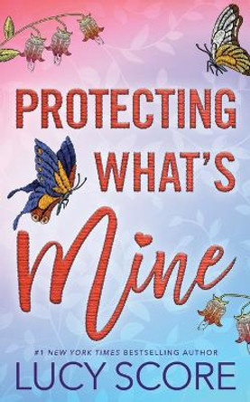 Protecting What's Mine by Lucy Score 9781728282589