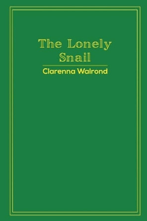 The Lonely Snail by Clarenna Walrond 9781528915588