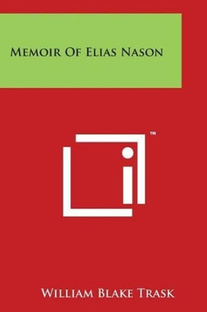Memoir of Elias Nason by William Blake Trask 9781497933309