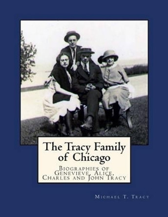 The Tracy Family of Chicago by Michael T Tracy 9781539833291