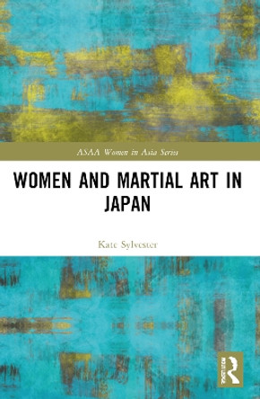 Women and Martial Art in Japan by Kate Sylvester 9781032187846