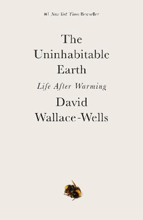 The Uninhabitable Earth: Life After Warming by David Wallace-Wells