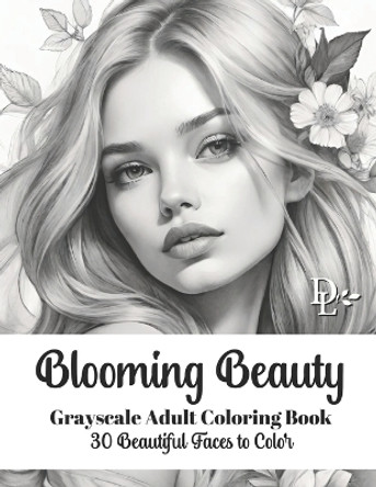 Blooming Beauty - Grayscale Adult Coloring Book: 30 Beautiful Faces to Color by Dandelion And Lemon Books 9798878046473