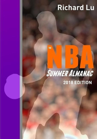 The NBA Summer Almanac, 2018 edition: Cover 2 by Richard Lu 9781720875048