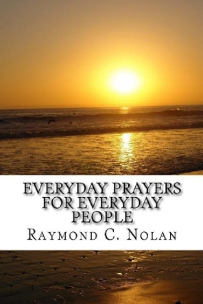 Everyday Prayers for Everyday People by Raymond C Nolan 9781718771611