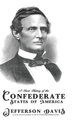 A Short History of the Confederate States of America by Jefferson Davis 9781943737871