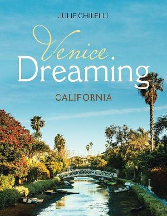 Venice Dreaming: California by Julie Chilelli 9781532055775