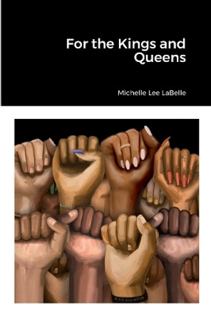 For the Kings and Queens by Michelle LaBelle 9781387705450