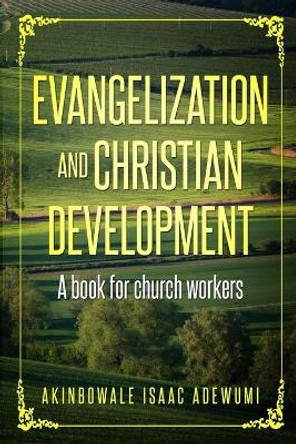 Evangelization and Christian Development: A book for Church Workers by Akinbowale Isaac Adewumi 9781989746004