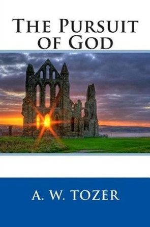 The Pursuit of God by A W Tozer 9781503379749