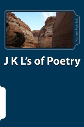 J K L's of Poetry by Kenny Patrick 9781986349963