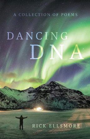Dancing DNA: A Collection of Poems by Rick Ellsmore 9781959099413