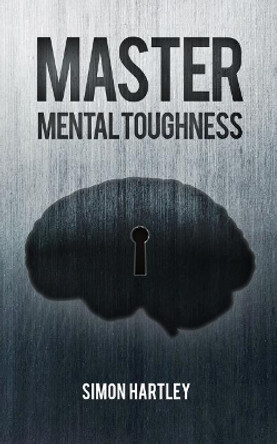 Master Mental Toughness by Simon Hartley 9781910600252