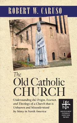 The Old Catholic Church by Robert W Caruso 9781933993676