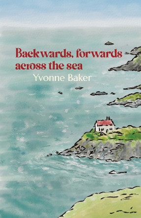 Backwards, forwards, across the sea by Yvonne Baker 9781788648929