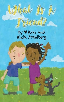 What is a friend? by Kiki Stahlberg 9798988500889