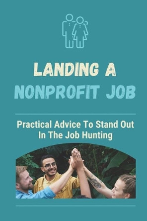 Landing A Nonprofit Job: Practical Advice To Stand Out In The Job Hunting: How To Get A Job In Nonprofit Development by Lucina Ramcharran 9798543123850