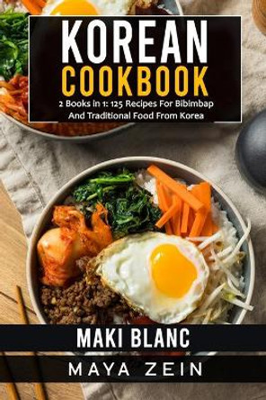 Korean Cookbook: 2 Books in 1: 125 Recipes For Bibimbap And Traditional Food From Korea by Maya Zein 9798546617011