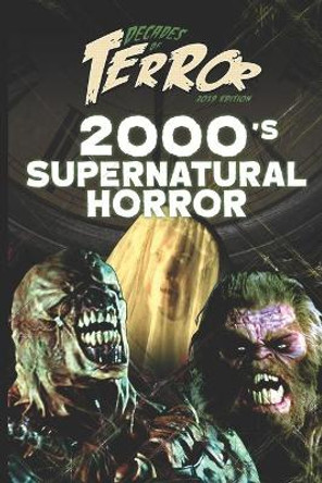 Decades of Terror 2019: 2000's Supernatural Horror by Steve Hutchison 9781702590211