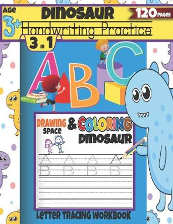 Dinosaur Handwriting Practice: 3 in 1 Letter Tracing Workbook Age 3+ Drawing Space & Coloring Dinosaur: 120 Pages by Seven Arts 9798643026655