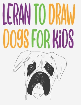 leran to draw dogs for kids: how to draw book for kids step by step how to draw cute animals draw easy techniques 100 page 8.5 x 0.3 x 11 inches by Children Art Publishing 9798643318415