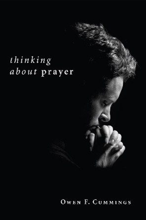 Thinking about Prayer by Owen F Cummings 9781606087763