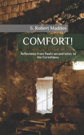 Comfort: Reflections from Paul's second letter to the Corinthians by S Robert Maddox 9781985878389