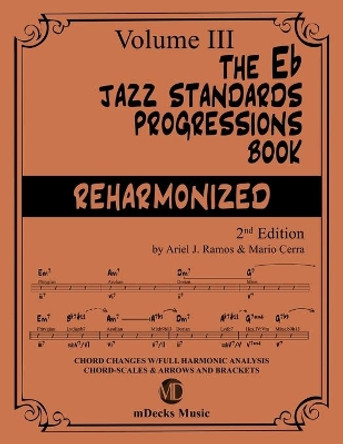 The Eb Jazz Standards Progressions Book Vol. 3: Chord Changes with full Harmonic Analysis, Chord-scales and Arrows & Brackets by Mario Cerra 9798649624848