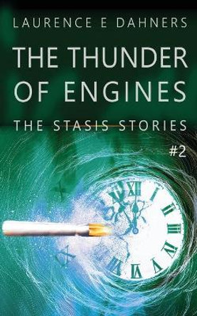 The Thunder of Engines (A Stasis Story #2) by Laurence Dahners 9798650825289