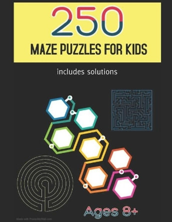 250 Maze Puzzles for Kids: Ages 8+ by Jj Nortje 9798534323702