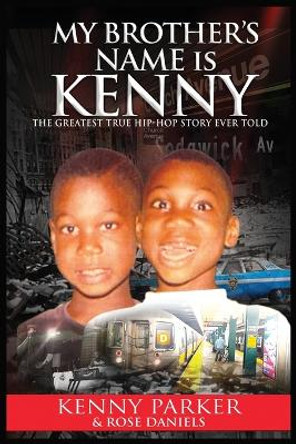 My Brother's Name Is Kenny: The Greatest True Hip-Hop Story Ever Told by Kenny Parker 9781736275634