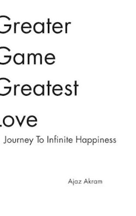 Greater Game Greatest Love by Ajaz Akram 9781320910767