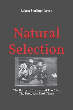 Natural Selection: The Battle of Britain and The Blitz by Robert Sterling Herron 9798846874206