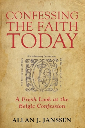 Confessing the Faith Today by Allan J Janssen 9781498286268