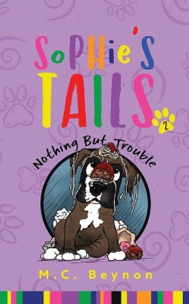 Sophie's Tails: Nothing But Trouble by M C Beynon 9781734949902