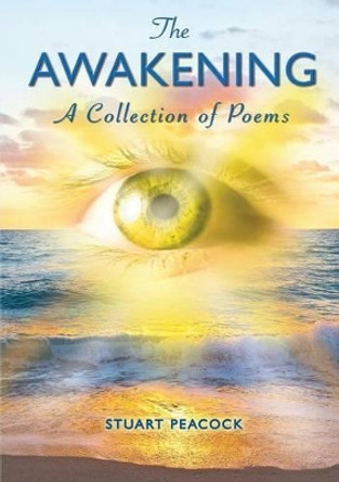 The Awakening: A Selection of Poems by Stuart Peacock 9781911476337