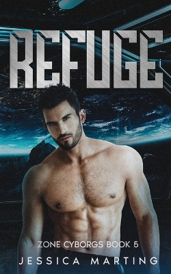 Refuge (Zone Cyborgs Book 5) by Jessica Marting 9781989780183