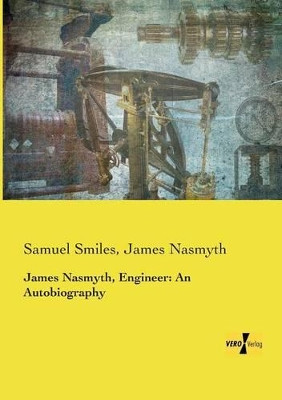 James Nasmyth, Engineer: An Autobiography by Samuel Smiles 9783957388001