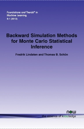 Backward Simulation Methods for Monte Carlo Statistical Inference by Fredrik Lindsten 9781601986986