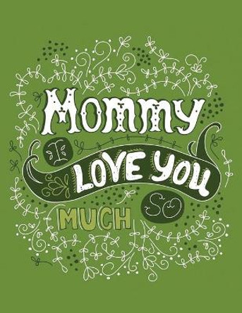 mommy i love you so much: Mother's day Themed coloring book Featuring 30+ quotes to Draw by Jane Press 9798733820613