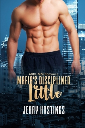 Mafia's Disciplined Little: ABDL MM Romance by Jerry Hastings 9798844225352