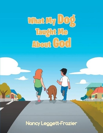 What My Dog Taught Me About God by Nancy Leggett-Frazier 9781637693940