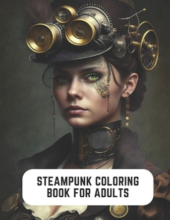 Steampunk Coloring Book for Adults: Steam Powered Coloring Adventure by Karol McGrath 9798852848529