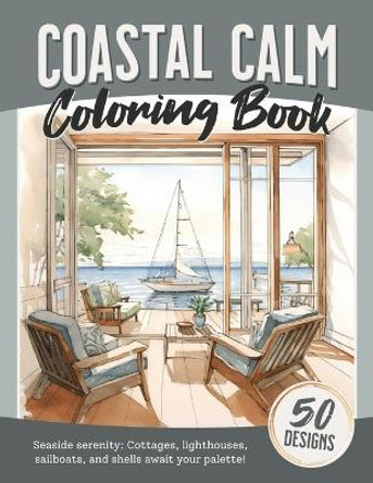 Coastal Calm Coloring Book: Relaxation and mindfulness coloring book for adults featuring lighthouses, beaches, cottages, sailboats, shells and more by Lindsey June Books 9798872491149