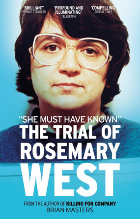 &quot;She Must Have Known&quot;: The Trial Of Rosemary West by Brian Masters