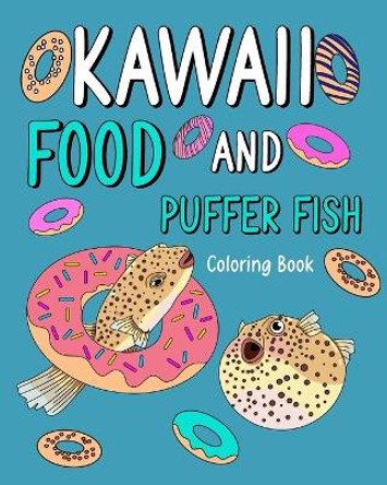 Kawaii Food and Puffer Fish Coloring Book: Activity Relaxation, Painting Menu Cute, and Animal Pictures Pages by Paperland 9798880598281